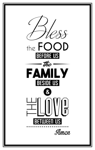Bless the food before us, the family deside us and the love between us. Amen